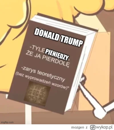 mozgen - #trump #walaszek #polityka #usa #heheszki
Staniemy się tak bogaci, że nie bę...