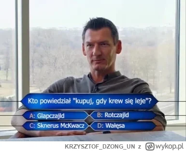 KRZYSZTOFDZONGUN - To czas, by załadować się po same kullen w nieruchomości. Słabi wy...