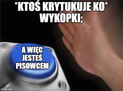 KonwersatorZabytkow - Wykopki to prości ludzie. 
Hejtujesz PiS - jesteś platfusem. 
H...