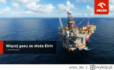 orlen_lite - Zwiększyliśmy udziały w złożu Eirin, położonym na obszarze jednego z nas...