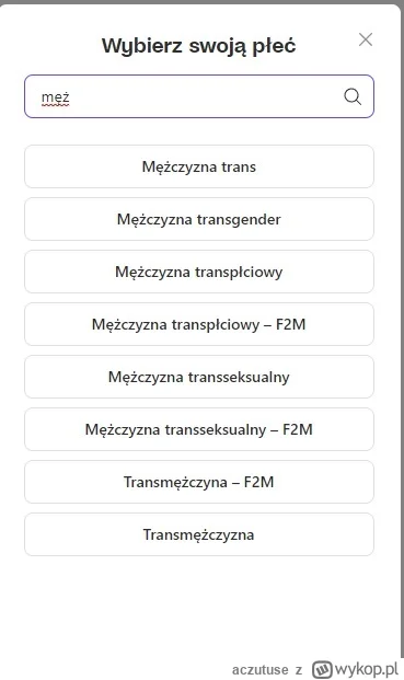 a.....e - #badoo to jest jakiś psychiatryk? Próbuję wybrać płeć. Nie ma "mężczyzna".
...