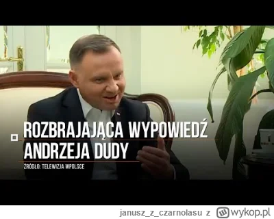 januszzczarnolasu - >Andrzej jakiś taki bardziej się odważny zrobił na koniec kadencj...