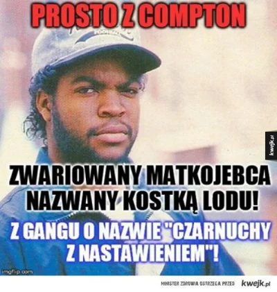 Krupier - @RKN_
Ta cała chołota z West Coast pochodzi z Compton - najniebezpieczniejs...