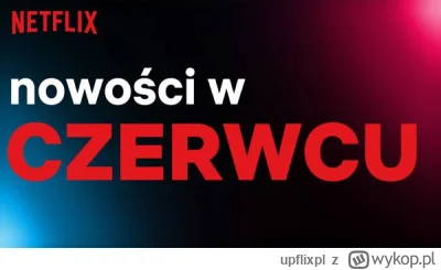 upflixpl - Czerwcowe premiery w Netflixie. Wśród nowości: "Spadek", "Bridgertonowie" ...