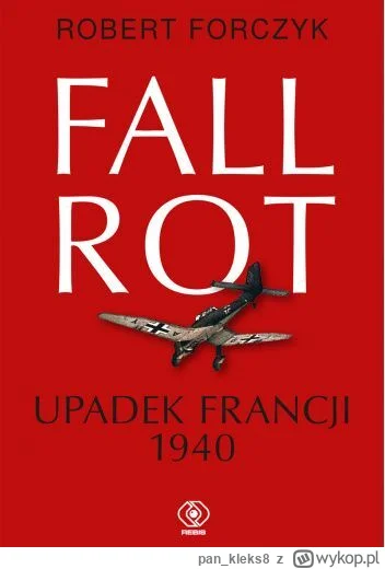 pan_kleks8 - 380 + 1 = 381

Tytuł: Fall Rot. Upadek Francji 1940
Autor: Robert Forczy...