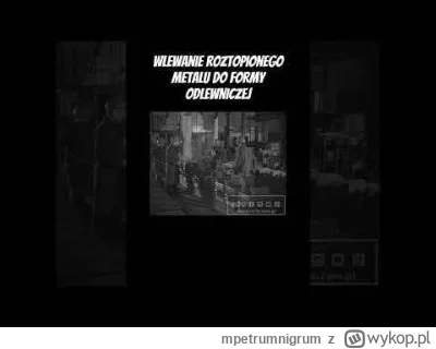 mpetrumnigrum - Co można powiedzieć starając się o dziecko i podczas odlewania metalu...