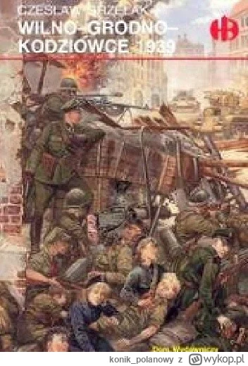 konik_polanowy - 268 + 1 = 269

Tytuł: Wilno - Grodno - Kodziowce 1939
Autor: Czesław...