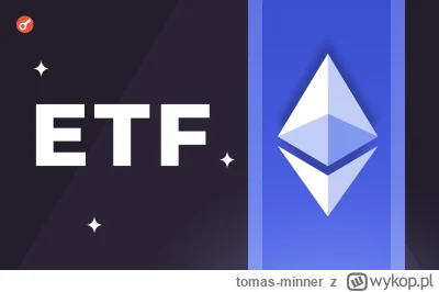 tomas-minner - SEC zatwierdziła uruchomienie siedmiu funduszy spot Ethereum-ETF
https...