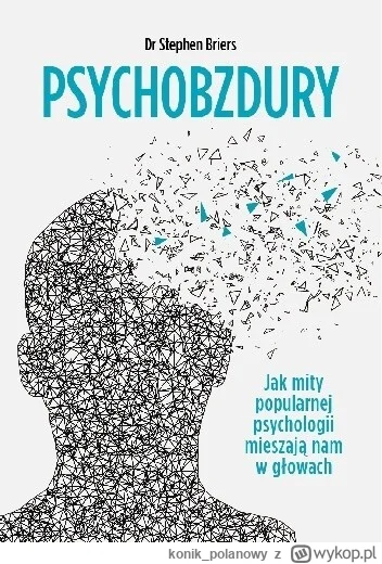 konik_polanowy - 277 + 1 = 278

Tytuł: Psychobzdury. Jak mity popularnej psychologii ...