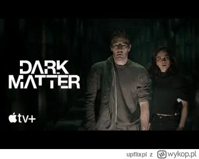 upflixpl - Dark Matter | Zwiastun nowego serialu Apple TV+

"Mroczna materia" (ang....