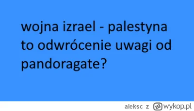 aleksc - Czy to nie dziwne, że w samym środku pandoragate doszło do scysji izraela z ...