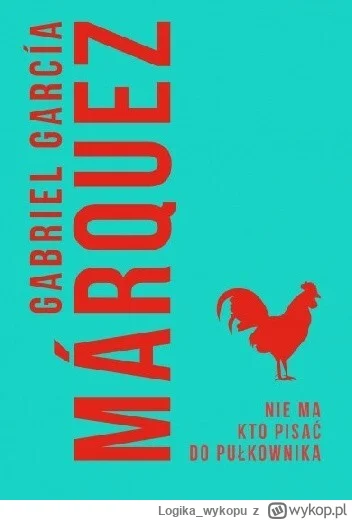 Logika_wykopu - 126 + 1 = 127

Tytuł: Nie ma kto pisać do pułkownika
Autor: Gabriel G...