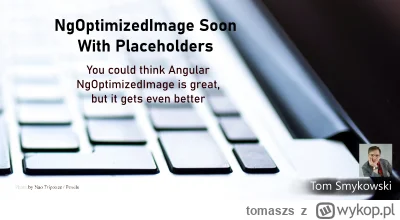 tomaszs - NgOptimizedImage will soon support placeholders out of the box!!!  

https:...