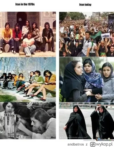andbatros - Polecam sobie pooglądać zdjęcia Iranu przed Islamską rewolucją i po. 
A p...