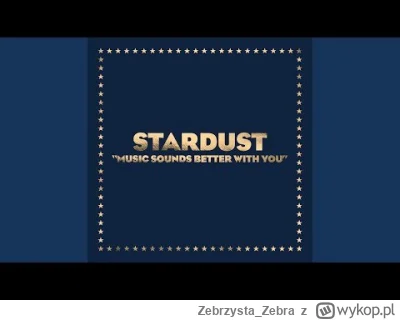 Zebrzysta_Zebra - Stardust - Music Sounds Better With You
#muzyka #disco #house #muzy...