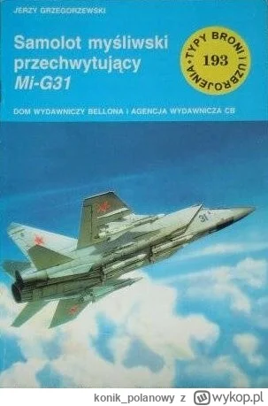 konik_polanowy - 197 + 1 = 198

Tytuł: Samolot myśliwski przechwytujacy MiG-31
Autor:...