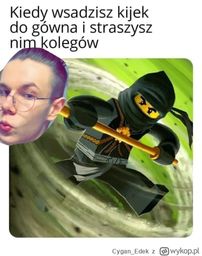 Cygan_Edek - #!$%@? szok, że ten przygłup zbiera tutaj taki poklask

#famemma