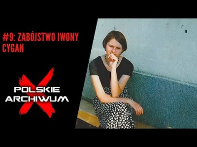 kkecaj - "Polskie Archiwum X #9: Morderstwo Iwony Cygan"

"Iwona Cygan została znalez...