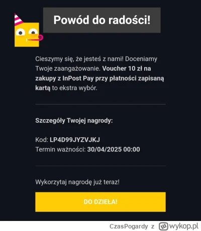 CzasPogardy - Do końca kwietnia 10 zl do inpostpay. Nie wykorzystam raczej więc oddaj...