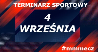 mmmMMM - 4 września - czwartek - terminarz sportowy #mmmecz

Piłka nożna ⚽

🗺️ Elimi...