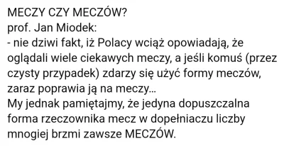 openordie - @Glupiii jest dopuszczalna w mowie, poprawnie gramatycznie jest meczów.