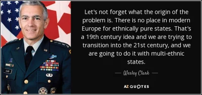 towarzyszJanWinnicki - Amerykański generał Wesley Clark:

We współczesnej Europie nie...
