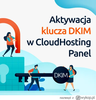 nazwapl - Aktywuj DKIM w CloudHosting Panel!

Jeżeli utrzymujesz domenę na serwerach ...