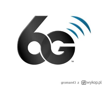 groman43 - Nie wiem czy słyszeliście, ale pracę nad 6G już trwają! Będziesz szybciej,...