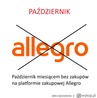 wiecejszatana - Proponuję akcję: Październik miesiącem bez zakupów na Allegro.