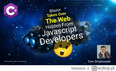 tomaszs - Do you think Blazor will take over fragmented, JS originating web developme...