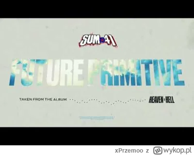 xPrzemoo - Sum 41 - Future Primitive
Album: Heaven :x: Hell
Rok wydania: 2024

Zrobil...