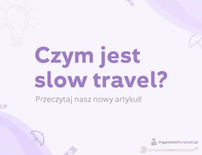 ZarabianieNaWakacjach-pl - Na czym polega idea ,,slow travel"?
Przeczytaj artykuł TUT...
