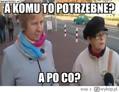 tenji - @antc111: dokladnie, a po co to komu, a na co