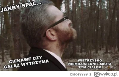 blade9999 - @awres: Ostatnio widziano go z Grzegorzem Braun ( ͡° ͜ʖ ͡°)