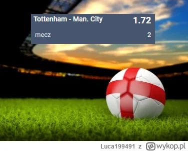 Luca199491 - PROPOZYCJA 05.02.2023 #1
Spotkanie: Tottenham - Manchester City
Bukmache...