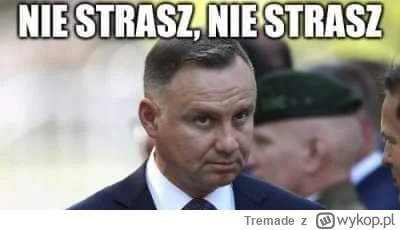 Tremade - Jak tam Panie Prezydencie, robienie groźnych min nie wystarczyło? #tvpis #b...