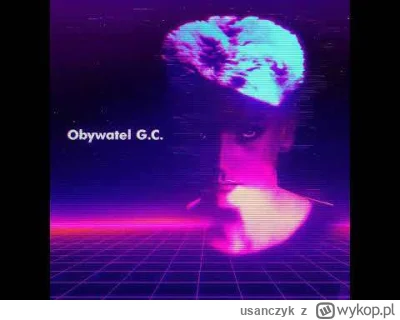 usanczyk - Obywatel G.C. – Tak! Tak! (Polish Synthwave Remix)
stare ale jednak nowe
#...