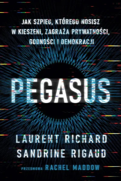 panoptykon - Książkę „Pegasus. Jak szpieg, którego nosisz w kieszeni, zagraża prywatn...