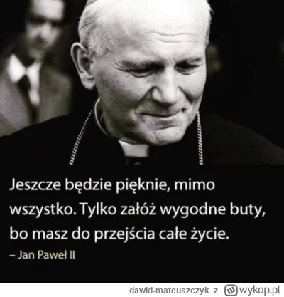 dawid-mateuszczyk - Wspaniały człowiek ( ͡º ͜ʖ͡º)
#wykop #janpawel2