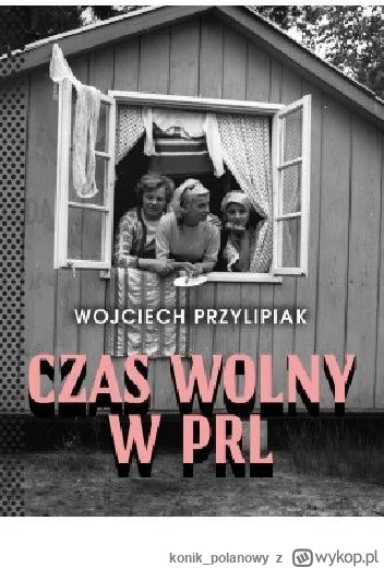 konik_polanowy - 659 + 1 = 660

Tytuł: Czas wolny w PRL
Autor: Wojciech Przylipiak
Ga...