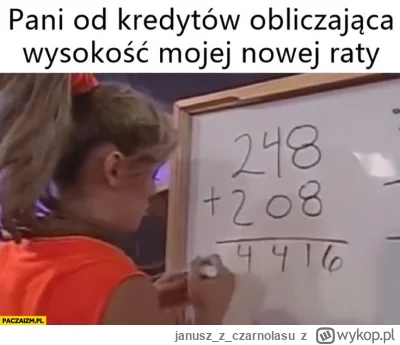 januszzczarnolasu - >ciekawe jak to ktoś liczył

@Smiejsiezzycia: Jak pani od kredytó...