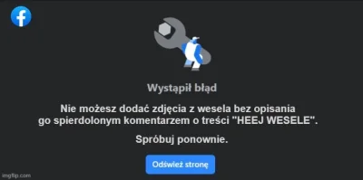 a.....1 - Próbuję dodać na pejsbuka zdjęcie z wczorajszego wesela i cały czas wywala ...