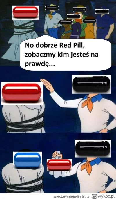 wiecznysingiel97trt - Dokładnie #redpill to #bluepill w białych rękawiczkach, tylko #...