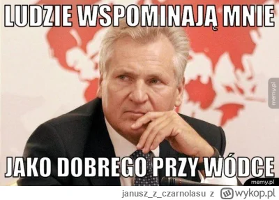 januszzczarnolasu - @Cassini: Mieszkanie na siłę mi dali.... Byłem wtedy przywódcą...