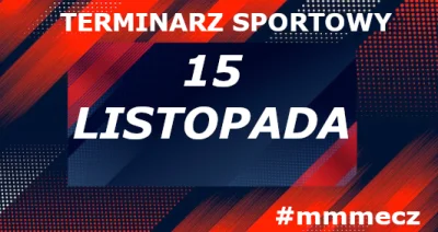 mmmMMM - 15 listopada - piątek - terminarz sportowy #mmmecz

Piłka nożna ⚽

🇪🇺 Liga...