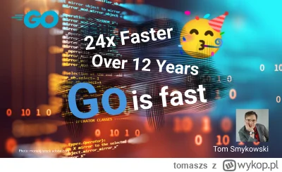 tomaszs - Did you know that Go is up to 24x faster than 12 years ago? Update to 1.22
...