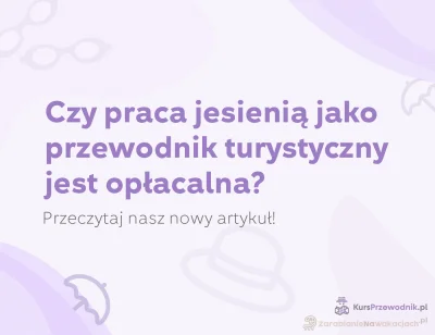 ZarabianieNaWakacjach-pl - Czy praca przewodnika turystycznego jesienią się opłaca?
P...