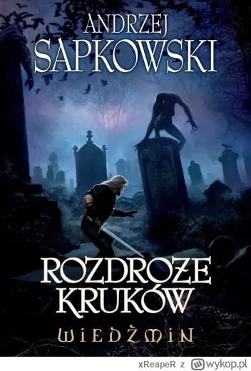 xReapeR - 99 + 1 = 100

Tytuł: Rozdroże kruków
Autor: Andrzej Sapkowski
Gatunek: fant...