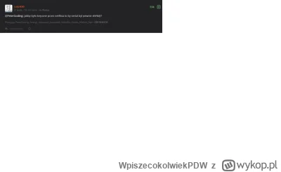 WpiszecokolwiekPDW - @Ludzik90: jesteś #!$%@?ęty czy jakiś, no napisałeś, że jakby se...