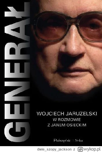 dwieszopyjackson - Czytałem książkę Osieckiego o Jaruzelskim i absolutnie ją wszystki...